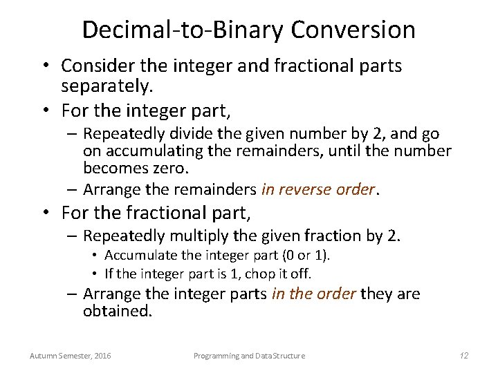 Decimal-to-Binary Conversion • Consider the integer and fractional parts separately. • For the integer