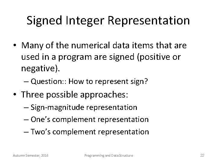 Signed Integer Representation • Many of the numerical data items that are used in