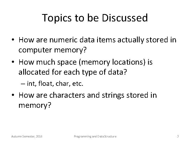 Topics to be Discussed • How are numeric data items actually stored in computer