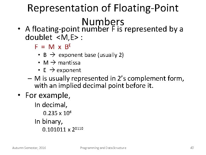 Representation of Floating-Point Numbers • A floating-point number F is represented by a doublet