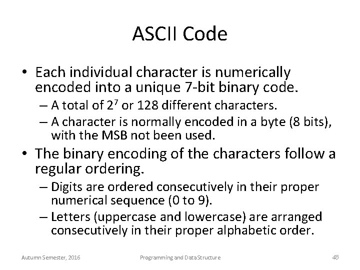 ASCII Code • Each individual character is numerically encoded into a unique 7 -bit