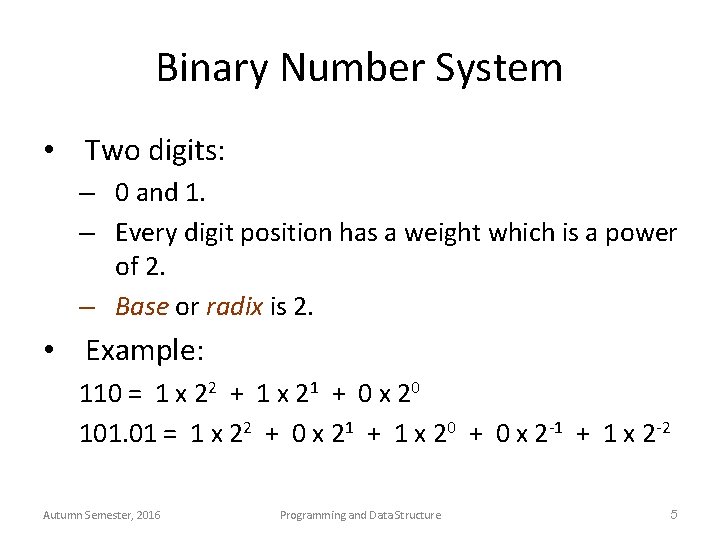 Binary Number System • Two digits: – 0 and 1. – Every digit position