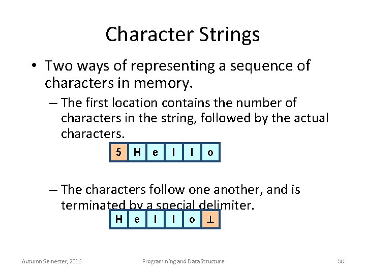 Character Strings • Two ways of representing a sequence of characters in memory. –