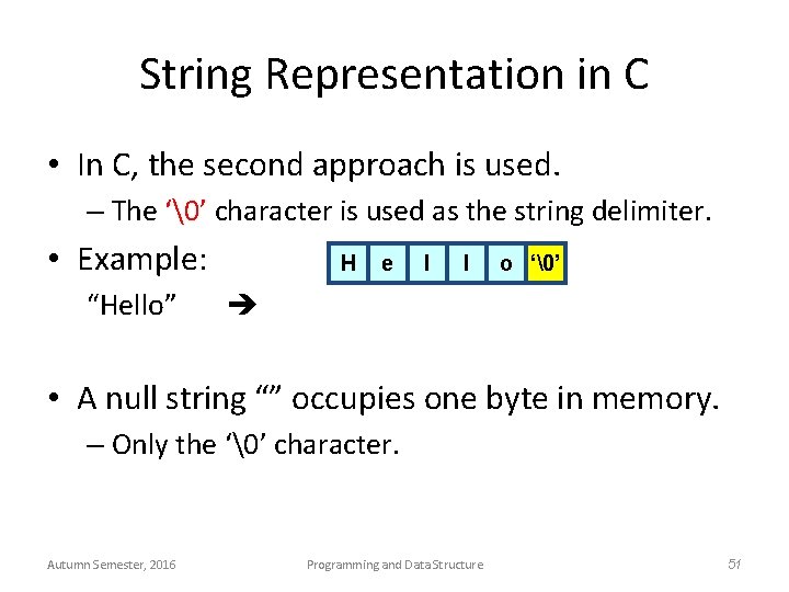 String Representation in C • In C, the second approach is used. – The