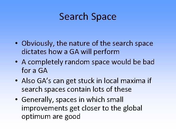 Search Space • Obviously, the nature of the search space dictates how a GA