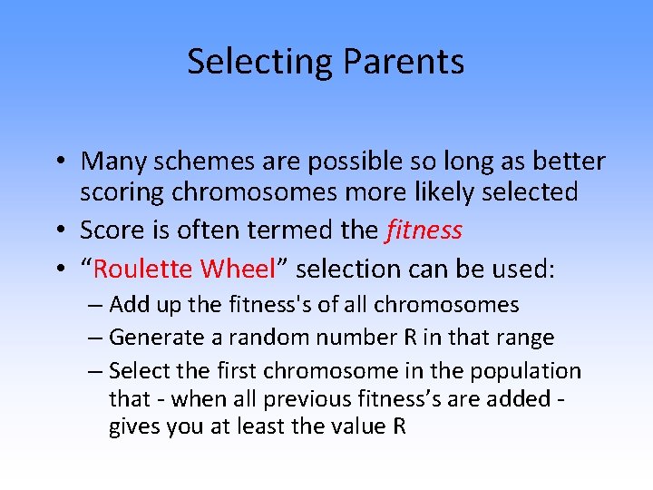 Selecting Parents • Many schemes are possible so long as better scoring chromosomes more