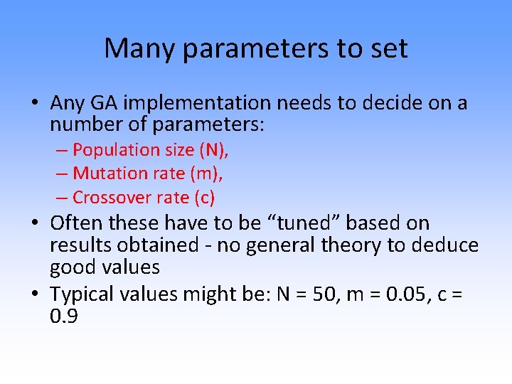 Many parameters to set • Any GA implementation needs to decide on a number