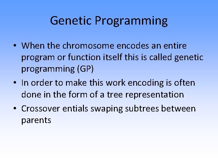 Genetic Programming • When the chromosome encodes an entire program or function itself this