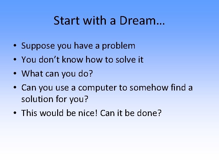 Start with a Dream… Suppose you have a problem You don’t know how to