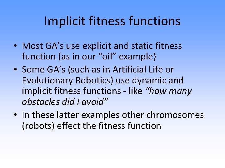 Implicit fitness functions • Most GA’s use explicit and static fitness function (as in