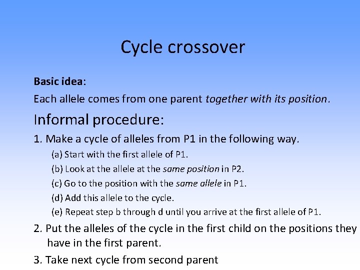 Cycle crossover Basic idea: Each allele comes from one parent together with its position.