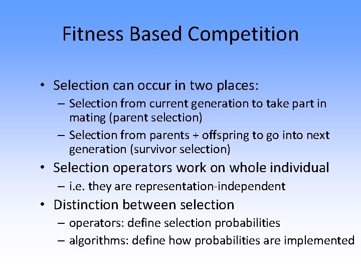 Fitness Based Competition • Selection can occur in two places: – Selection from current