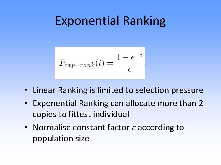 Exponential Ranking • Linear Ranking is limited to selection pressure • Exponential Ranking can