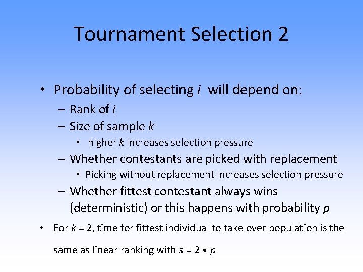 Tournament Selection 2 • Probability of selecting i will depend on: – Rank of