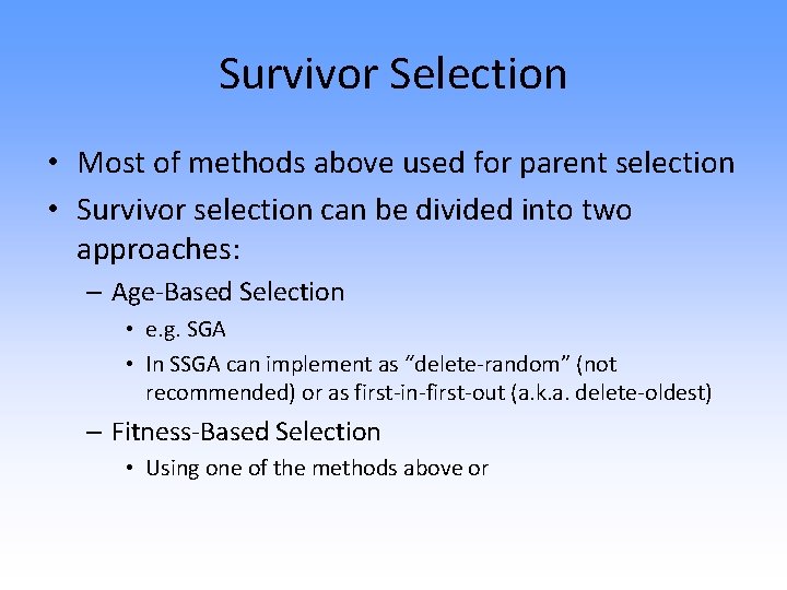 Survivor Selection • Most of methods above used for parent selection • Survivor selection