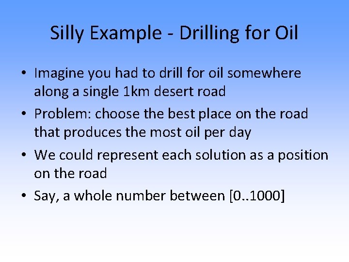 Silly Example - Drilling for Oil • Imagine you had to drill for oil
