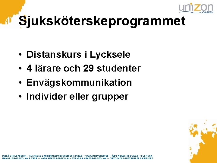 Sjuksköterskeprogrammet • • Distanskurs i Lycksele 4 lärare och 29 studenter Envägskommunikation Individer eller