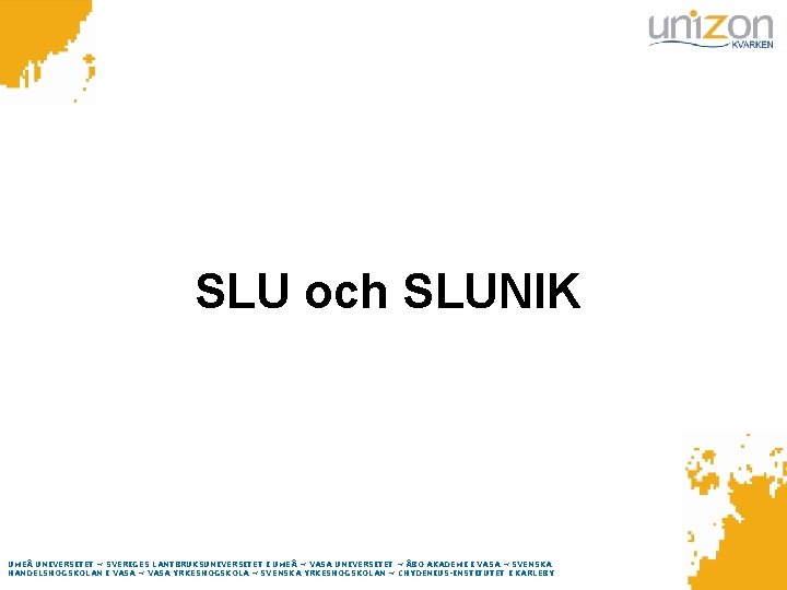 SLU och SLUNIK UMEÅ UNIVERSITET ~ SVERIGES LANTBRUKSUNIVERSITET I UMEÅ ~ VASA UNIVERSITET ~