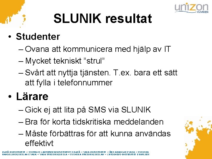 SLUNIK resultat • Studenter – Ovana att kommunicera med hjälp av IT – Mycket