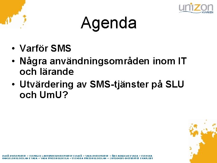 Agenda • Varför SMS • Några användningsområden inom IT och lärande • Utvärdering av