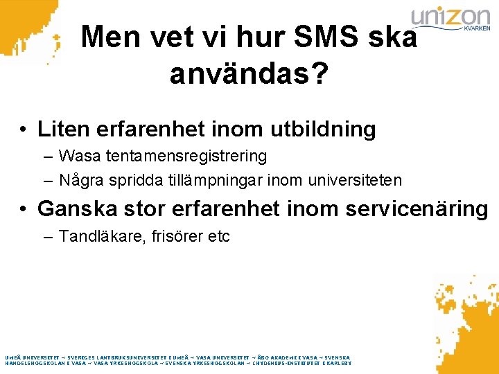 Men vet vi hur SMS ska användas? • Liten erfarenhet inom utbildning – Wasa