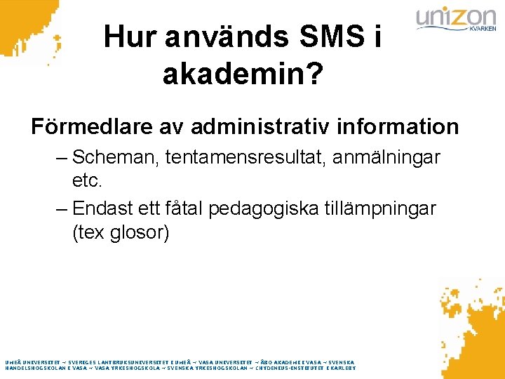Hur används SMS i akademin? Förmedlare av administrativ information – Scheman, tentamensresultat, anmälningar etc.
