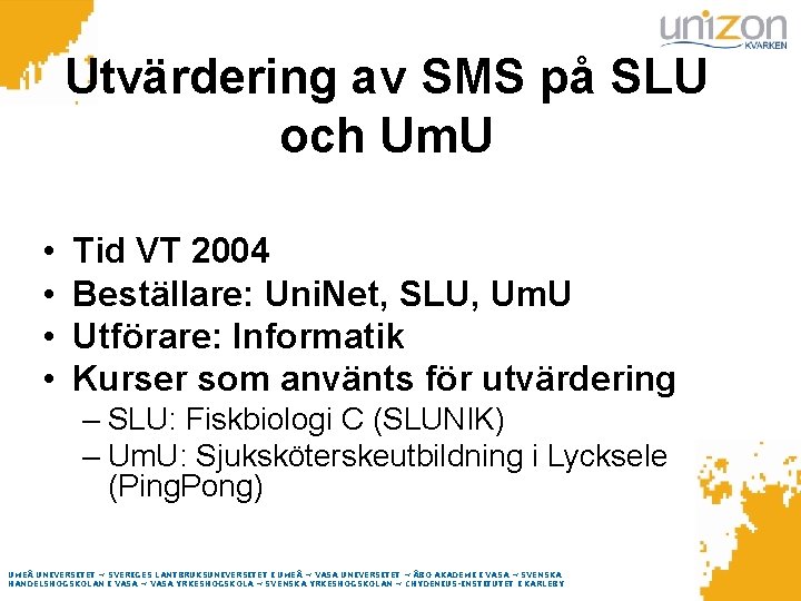 Utvärdering av SMS på SLU och Um. U • • Tid VT 2004 Beställare: