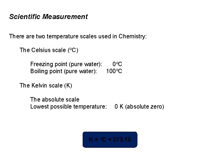 Scientific Measurement There are two temperature scales used in Chemistry: The Celsius scale (⁰C)