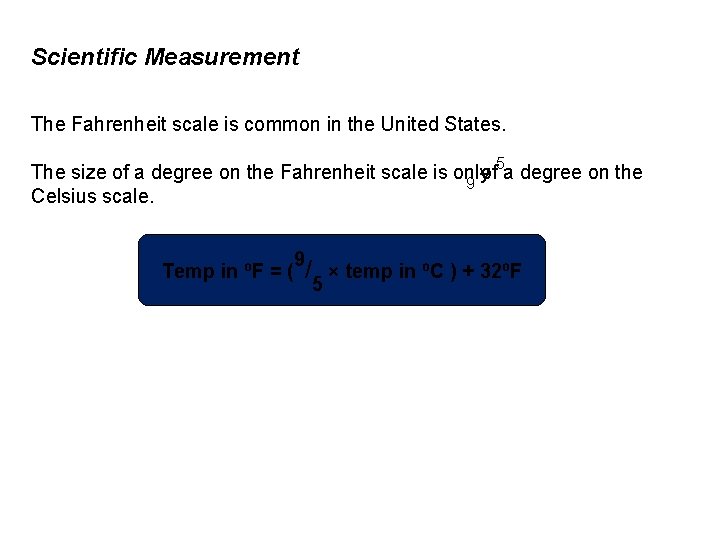 Scientific Measurement The Fahrenheit scale is common in the United States. 5 The size