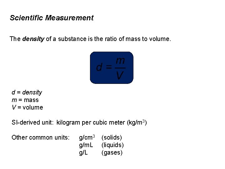 Scientific Measurement The density of a substance is the ratio of mass to volume.