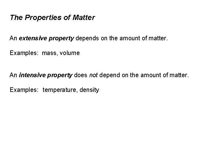 The Properties of Matter An extensive property depends on the amount of matter. Examples: