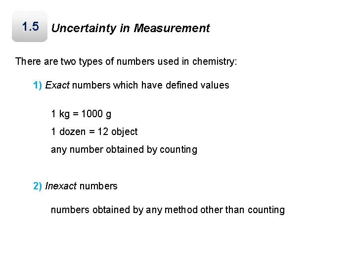 1. 5 Uncertainty in Measurement There are two types of numbers used in chemistry: