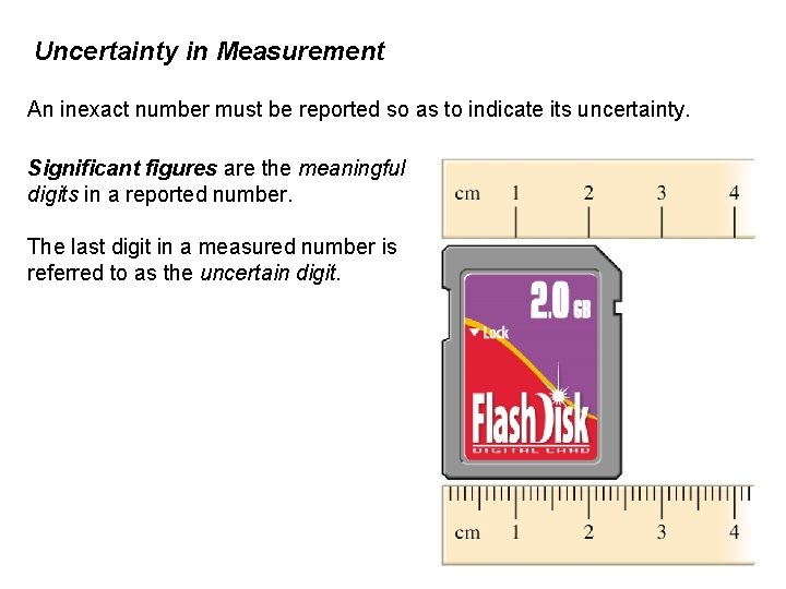 Uncertainty in Measurement An inexact number must be reported so as to indicate its