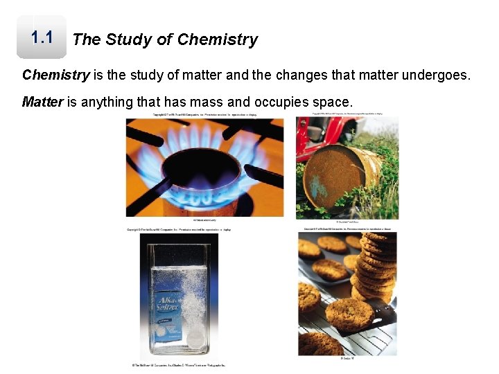 1. 1 The Study of Chemistry is the study of matter and the changes