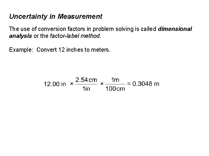 Uncertainty in Measurement The use of conversion factors in problem solving is called dimensional