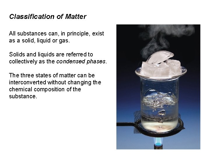 Classification of Matter All substances can, in principle, exist as a solid, liquid or