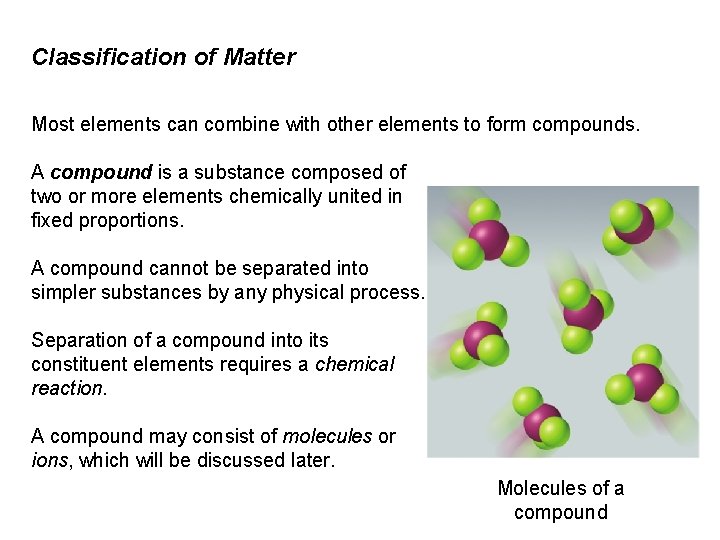 Classification of Matter Most elements can combine with other elements to form compounds. A
