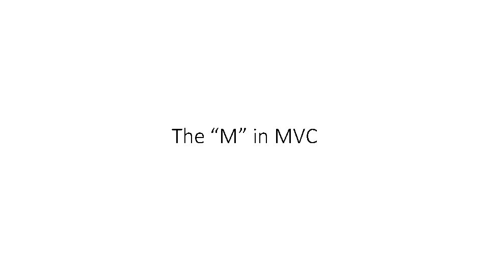 The “M” in MVC 