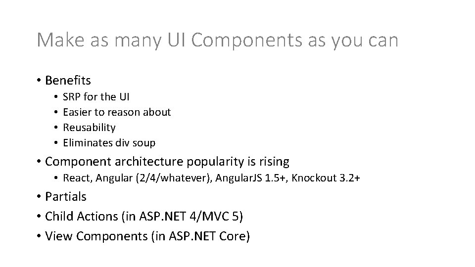 Make as many UI Components as you can • Benefits • • SRP for