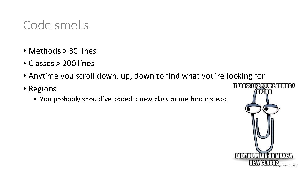 Code smells • Methods > 30 lines • Classes > 200 lines • Anytime