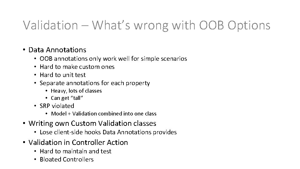 Validation – What’s wrong with OOB Options • Data Annotations • • OOB annotations