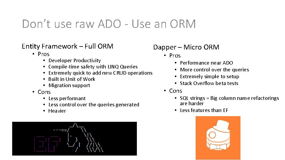 Don’t use raw ADO - Use an ORM Entity Framework – Full ORM •