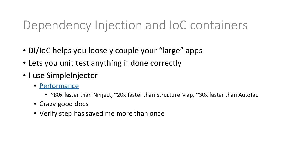 Dependency Injection and Io. C containers • DI/Io. C helps you loosely couple your