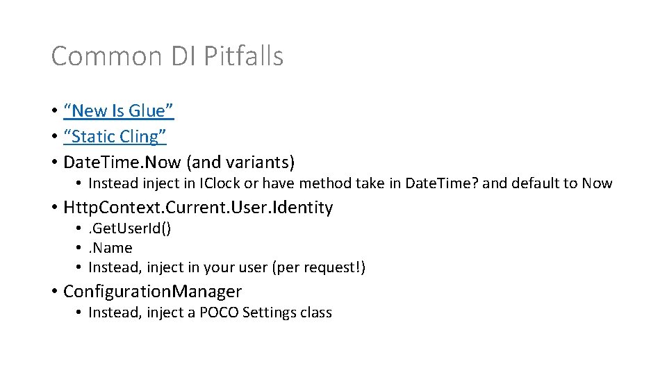 Common DI Pitfalls • “New Is Glue” • “Static Cling” • Date. Time. Now