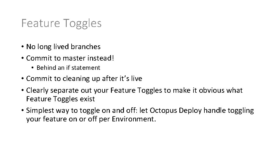 Feature Toggles • No long lived branches • Commit to master instead! • Behind