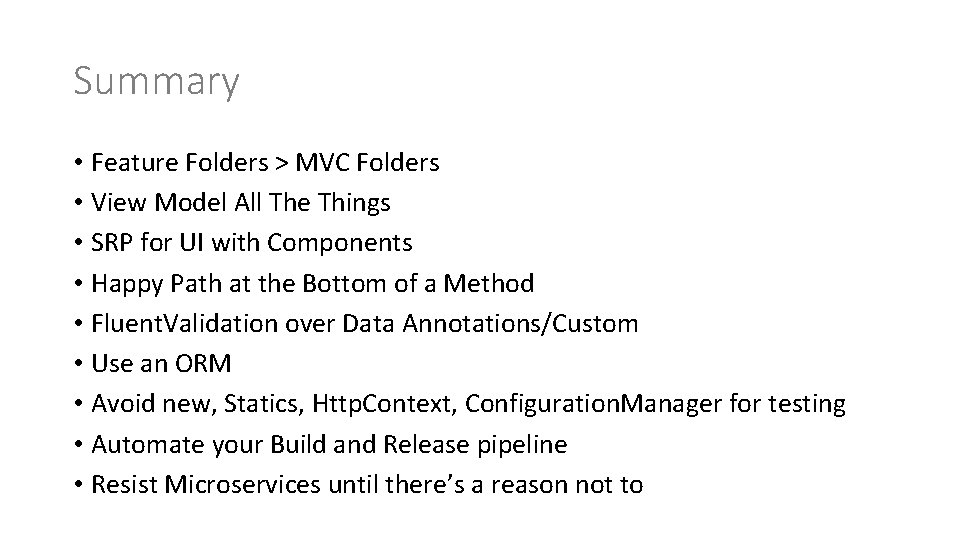 Summary • Feature Folders > MVC Folders • View Model All The Things •
