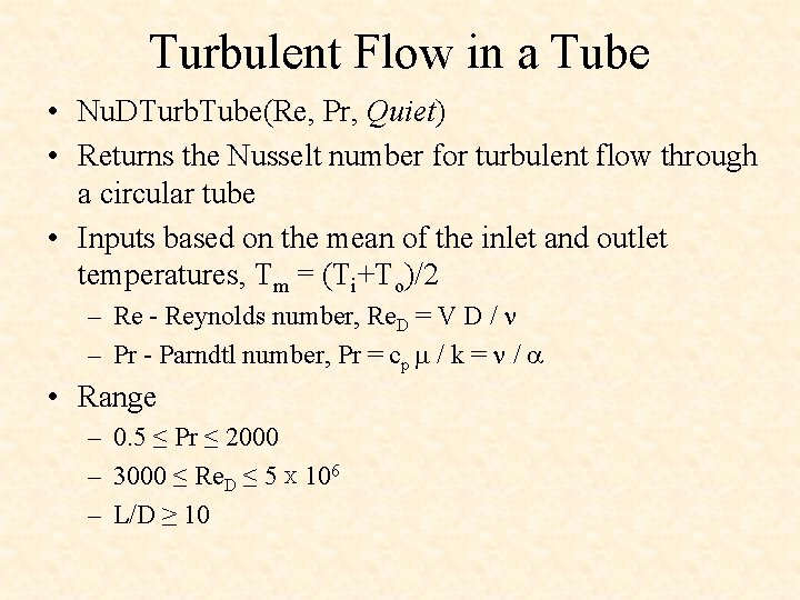 Turbulent Flow in a Tube • Nu. DTurb. Tube(Re, Pr, Quiet) • Returns the