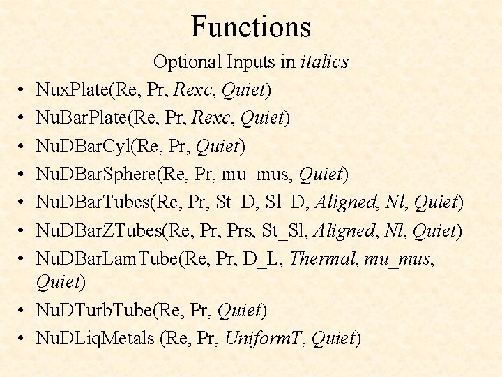 Functions • • • Optional Inputs in italics Nux. Plate(Re, Pr, Rexc, Quiet) Nu.