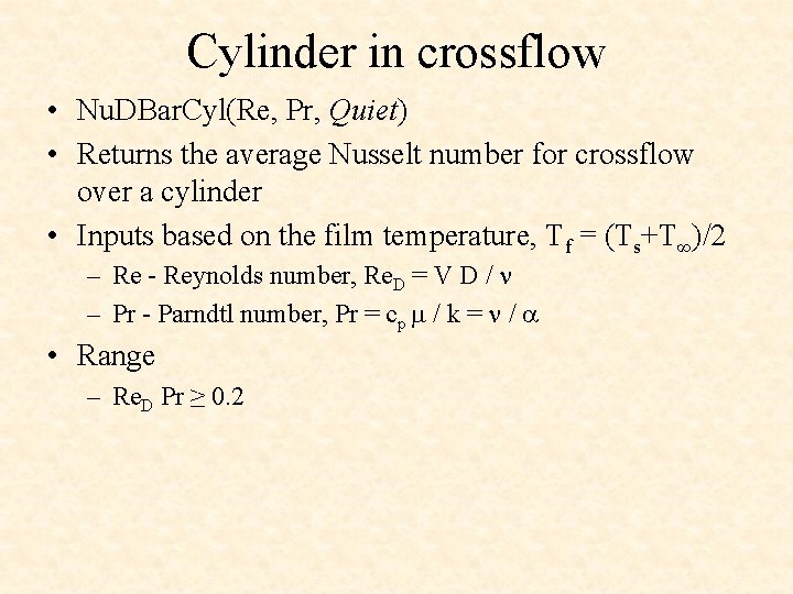 Cylinder in crossflow • Nu. DBar. Cyl(Re, Pr, Quiet) • Returns the average Nusselt