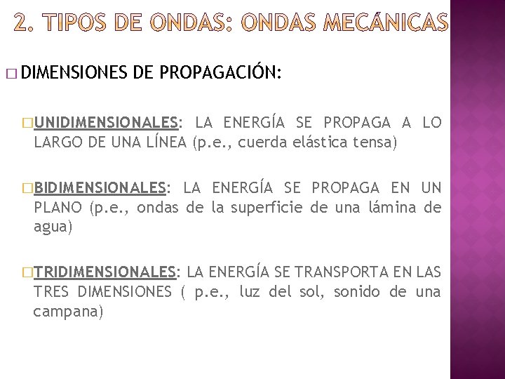 � DIMENSIONES DE PROPAGACIÓN: �UNIDIMENSIONALES: LA ENERGÍA SE PROPAGA A LO LARGO DE UNA